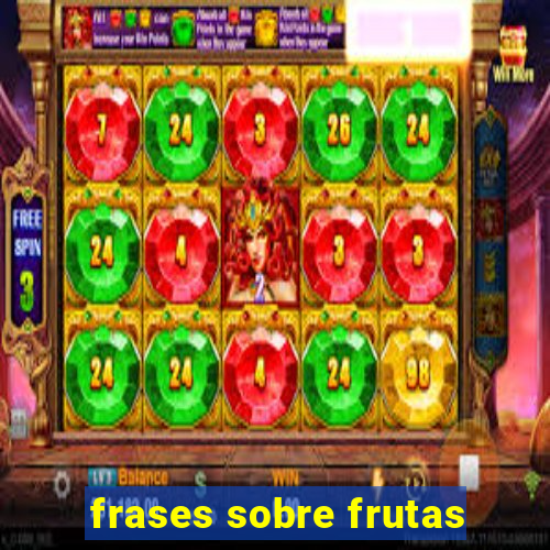 frases sobre frutas